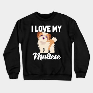 I Love My Maltese Crewneck Sweatshirt